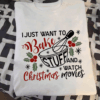 I Just Want To Bake Stuff And Watch Christmas Movies, Baker Xmas T-Shirt