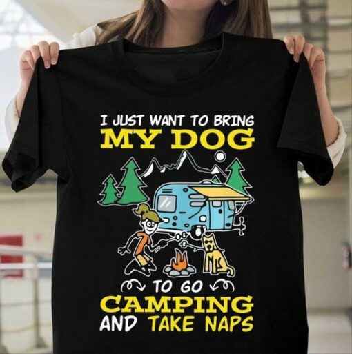 I Just Want To Bring My Dog To Go Camping And Take Naps Shirt