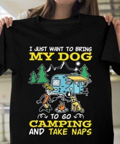 I Just Want To Bring My Dog To Go Camping Shirt I Just Want To Bring My Dog To Go Camping Shirt