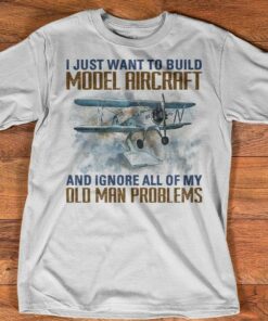 I Just Want To Build Model Aircraft And Ignore All Of My Old Man Problems Helicopter Shirt I Just Want To Build Model Aircraft And Ignore All Of My Old Man Problems Helicopter Shirt