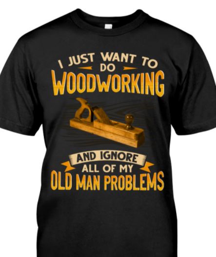 I Just Want To Do Woodworking And Ignore All Of My Old Man Problems Job Shirt I Just Want To Do Woodworking And Ignore All Of My Old Man Problems Job Shirt