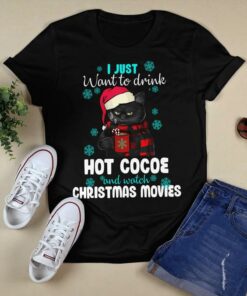 I Just Want To Drink Hot Cocoe And Watch Christmas Movies Black Cat Shirt I Just Want To Drink Hot Cocoe And Watch Christmas Movies Black Cat Shirt