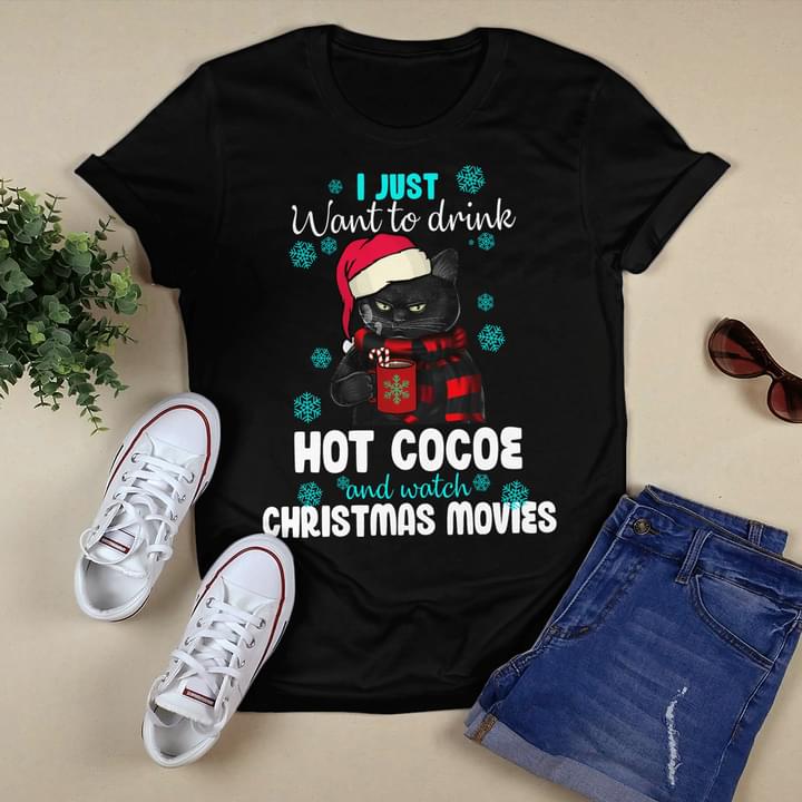 I Just Want To Drink Hot Cocoe And Watch Christmas Movies Black Cat Shirt I Just Want To Drink Hot Cocoe And Watch Christmas Movies Black Cat Shirt