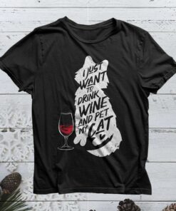 I Just Want To Drink Wine And Pet My Cat Shirt I Just Want To Drink Wine And Pet My Cat Shirt