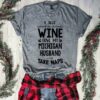 I Just Want To Drink Wine Love My Michigan Husband And Take Naps Shirt