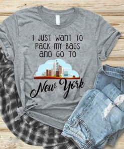 I Just Want To Pack My Bags And Go To New Your Shirt I Just Want To Pack My Bags And Go To New Your Shirt