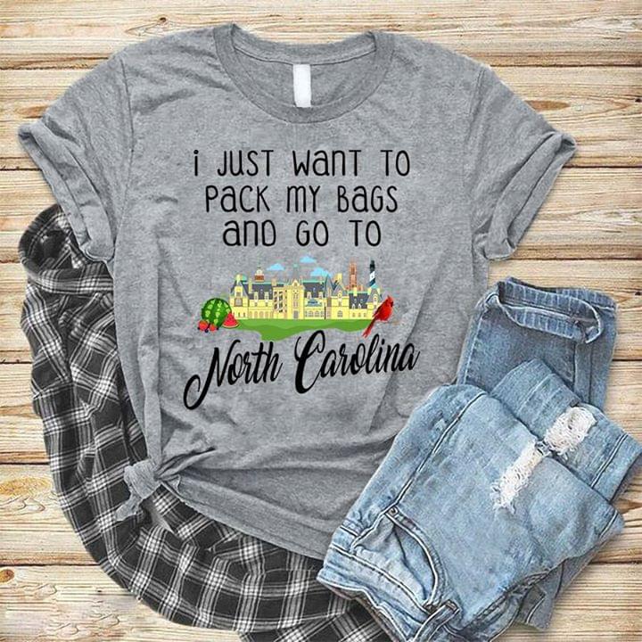 I Just Want To Pack My Bags And Go To North Carolina Shirt I Just Want To Pack My Bags And Go To North Carolina Shirt