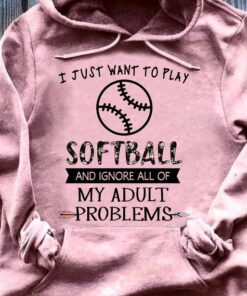 I Just Want To Play Softball And Ignore All Of My Adult Problems Painting Solfball Shirt I Just Want To Play Softball And Ignore All Of My Adult Problems Painting Solfball Shirt