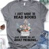 I Just Want To Read Books And Ignore All My Adult Problems A Cup Of Coffee Reading Books Shirt