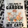I Just Want To Work In My Garden And Hang Out With My Cats Flowers Gardeners Shirt