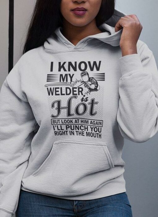 I Know My Welder Is Hot But Look At Him Again Shirt