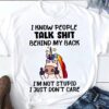 I Know People Talk Shit Behind My Back I’m Not Stupid I Just Don’t Care Unicorn Fucking Shirt