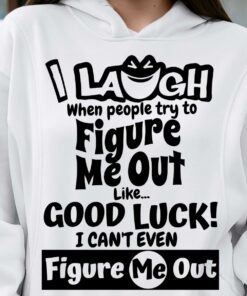 I Laugh When People Try To Figure Me Out Good Luck Shirt I Laugh When People Try To Figure Me Out Good Luck Shirt