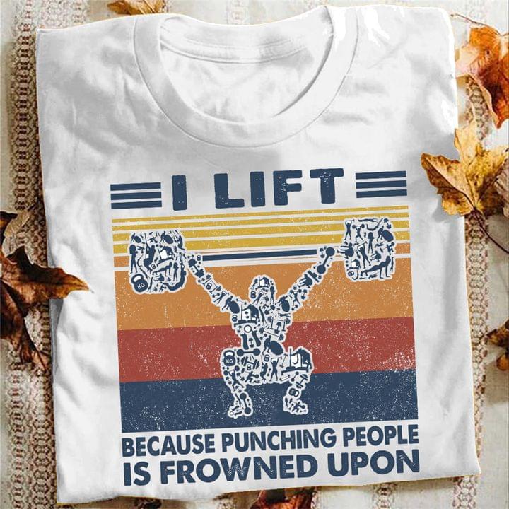 I Lift Because Punching People Is Frowned Upon Fitness Gym Shirt I Lift Because Punching People Is Frowned Upon Fitness Gym Shirt