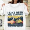 I Like Beer And Camping And Maybe Three People Beer And Tent Shirt