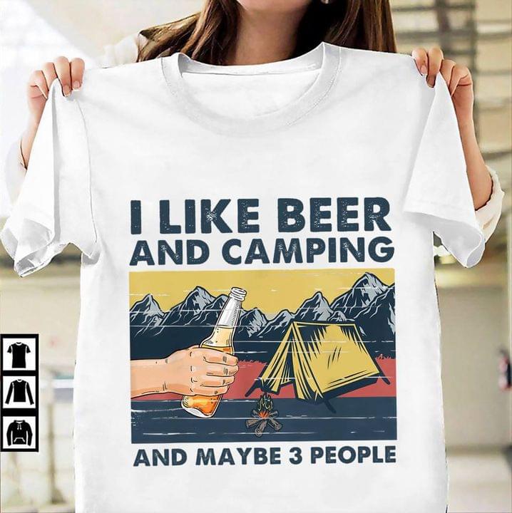 I Like Beer And Camping And Maybe Three People Beer And Tent Shirt I Like Beer And Camping And Maybe Three People Beer And Tent Shirt