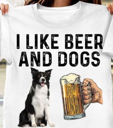 I Like Beer And Dogs Pet Animal Border Collie Shirt I Like Beer And Dogs Pet Animal Border Collie Shirt