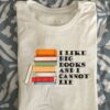 I Like Big Books And I Cannot Lie Books Shirt