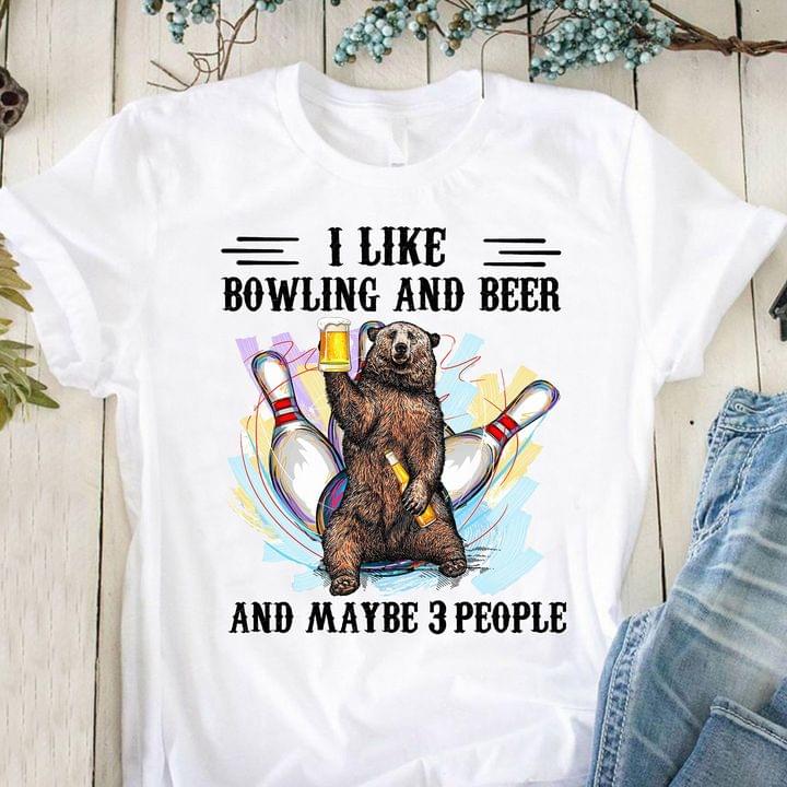 I Like Bowling And Beer And Maybe 3 People Bear Drinking Beer Shirt I Like Bowling And Beer And Maybe 3 People Bear Drinking Beer Shirt