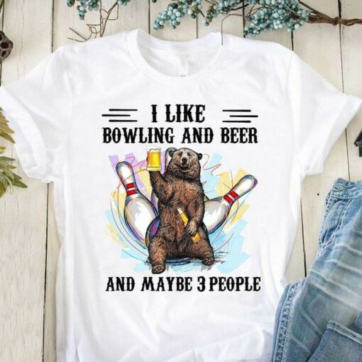 I Like Bowling And Beer And Maybe 3 People Bear Drinking Shirt