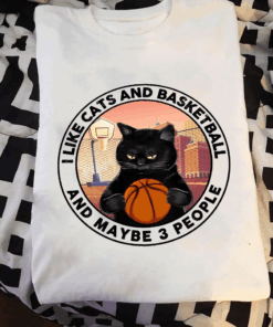 I Like Cats and Basketball and Maybe 3 People T-Shirt I Like Cats and Basketball and Maybe 3 People T-Shirt