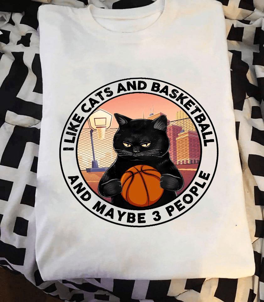 I Like Cats and Basketball and Maybe 3 People T-Shirt I Like Cats and Basketball and Maybe 3 People T-Shirt