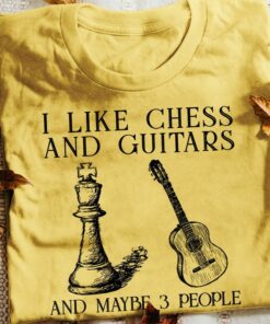 I Like Chess And Guitars And Maybe 3 People King Guitar Shirt I Like Chess And Guitars And Maybe 3 People King Guitar Shirt