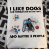 I Like Dogs and Wheel Chair Basketball T-Shirt