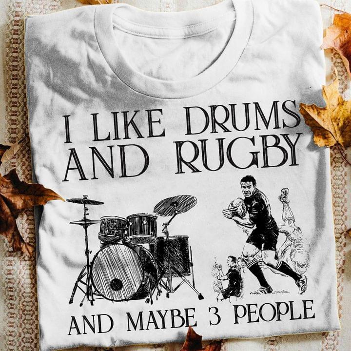 I Like Drums And Rugby And Maybe 3 People Music Drum Set Rugby Players Shirt I Like Drums And Rugby And Maybe 3 People Music Drum Set Rugby Players Shirt