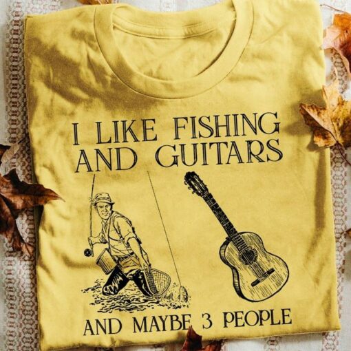 I Like Fishing And Guitars And Maybe 3 People Fisherman Guitar Shirt