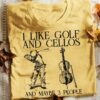 I Like Golf And Cellos And Maybe 3 People Golf Player Cello Shirt