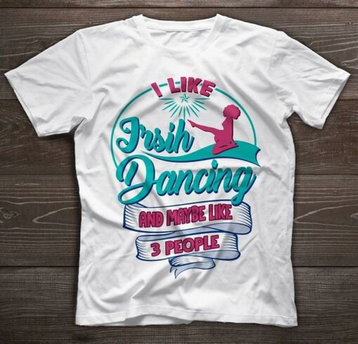I Like Jrsih Dancing And Maybe Like 3 People Shirt