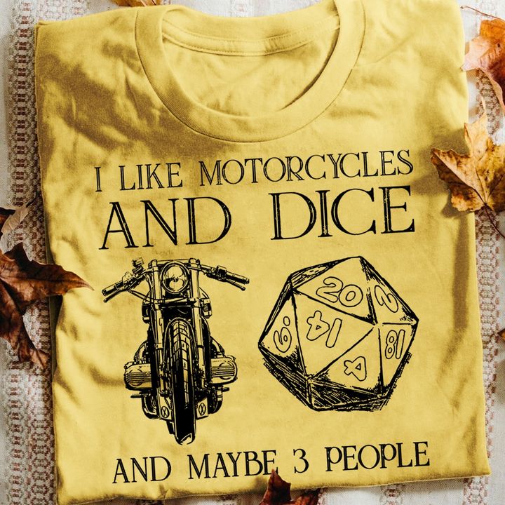I Like Motorcycles And Dice And Maybe 3 People Painting Motorcycle Dice Shirt I Like Motorcycles And Dice And Maybe 3 People Painting Motorcycle Dice Shirt