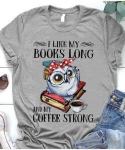 I Like My Books Long And My Coffee Strong Cartoon Owl Wearing Glasses And Red Polka Dot Headband On Book Knowledge Shirt I Like My Books Long And My Coffee Strong Cartoon Owl Wearing Glasses And Red Polka Dot Headband On Book Knowledge Shirt