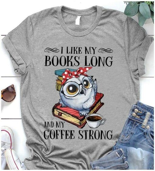 I Like My Books Long And My Coffee Strong Cartoon Owl Wearing Glasses And Red Polka Dot Headband On Book Knowledge Shirt