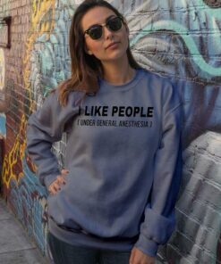 I Like People Under General Anesthesia Shirt