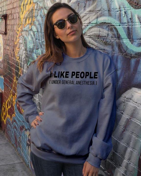 I Like People Under General Anesthesia Shirt I Like People Under General Anesthesia Shirt