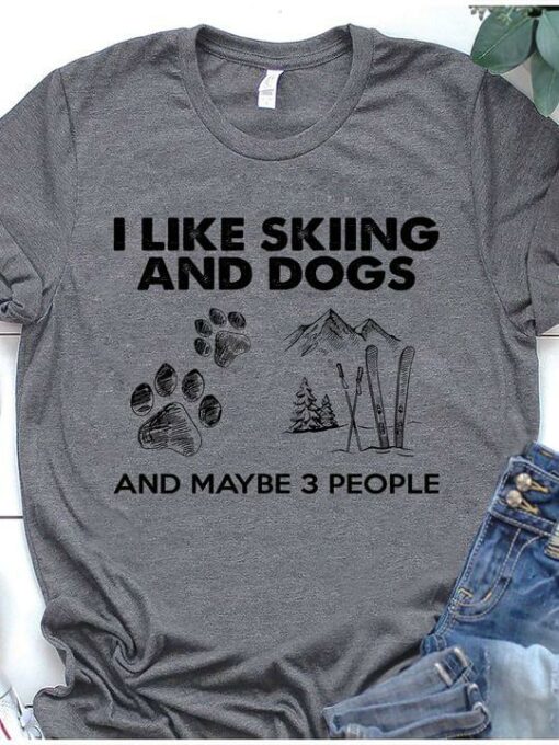 I Like Skiing And Dogs And Maybe 3 People T-Shirt Sweatshirt Hoodie