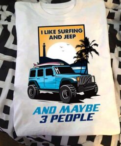 I Like Surfing And Jeep And Maybe 3 People Blue Graphic Jeep Shirt