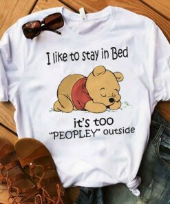 I Like To Stay In Bed It’s Too Peopley Outside Shirt