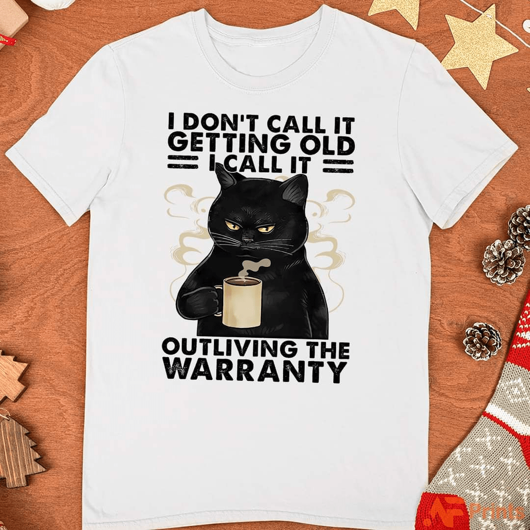 I don't call it getting old I call it Outliving the Warranty, Coffee Cat T-Shirt I don't call it getting old I call it Outliving the Warranty, Coffee Cat T-Shirt