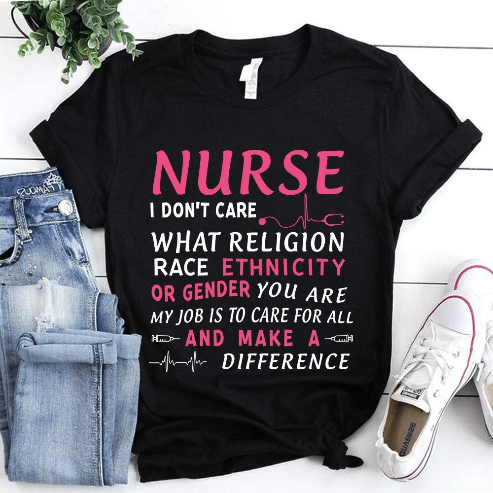 I don't care what religion race Ethnicity or Gender you are, Nurse life T-Shirt I don't care what religion race Ethnicity or Gender you are, Nurse life T-Shirt