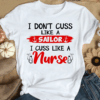 I don’t cuss like a Sailor, I cuss like a Nurse T-Shirt