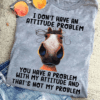 I don’t have an Attitude Problem, Funny Horse T-Shirt