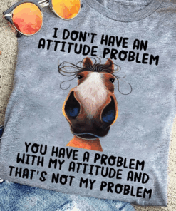 I don’t have an Attitude Problem, Funny Horse T-Shirt I don’t have an Attitude Problem, Funny Horse T-Shirt