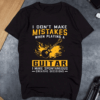 I don’t make Mistakes when Playing a Guitar T-Shirt