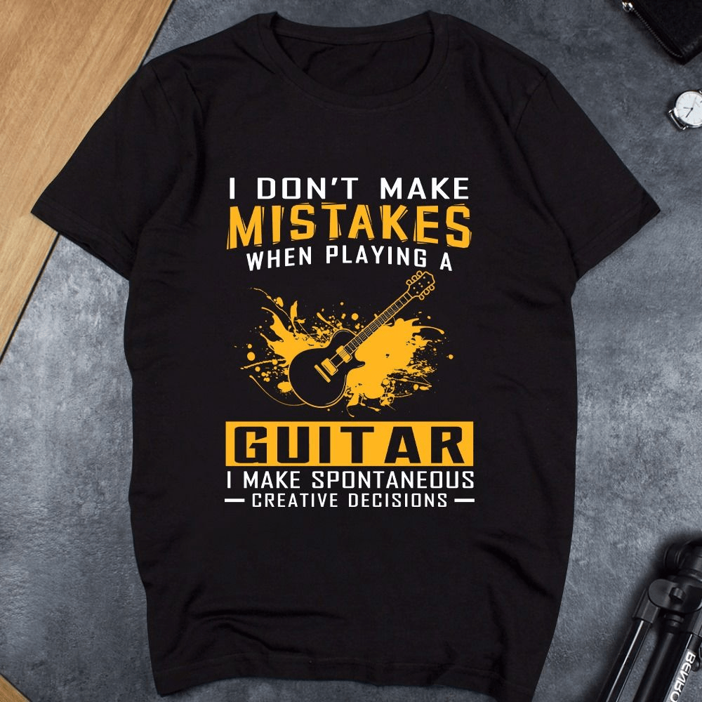 I don't make Mistakes when Playing a Guitar T-Shirt I don't make Mistakes when Playing a Guitar T-Shirt