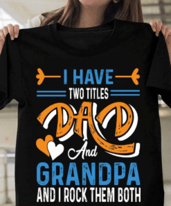 I have Two Titles Dad and Grandpa T-Shirt I have Two Titles Dad and Grandpa T-Shirt