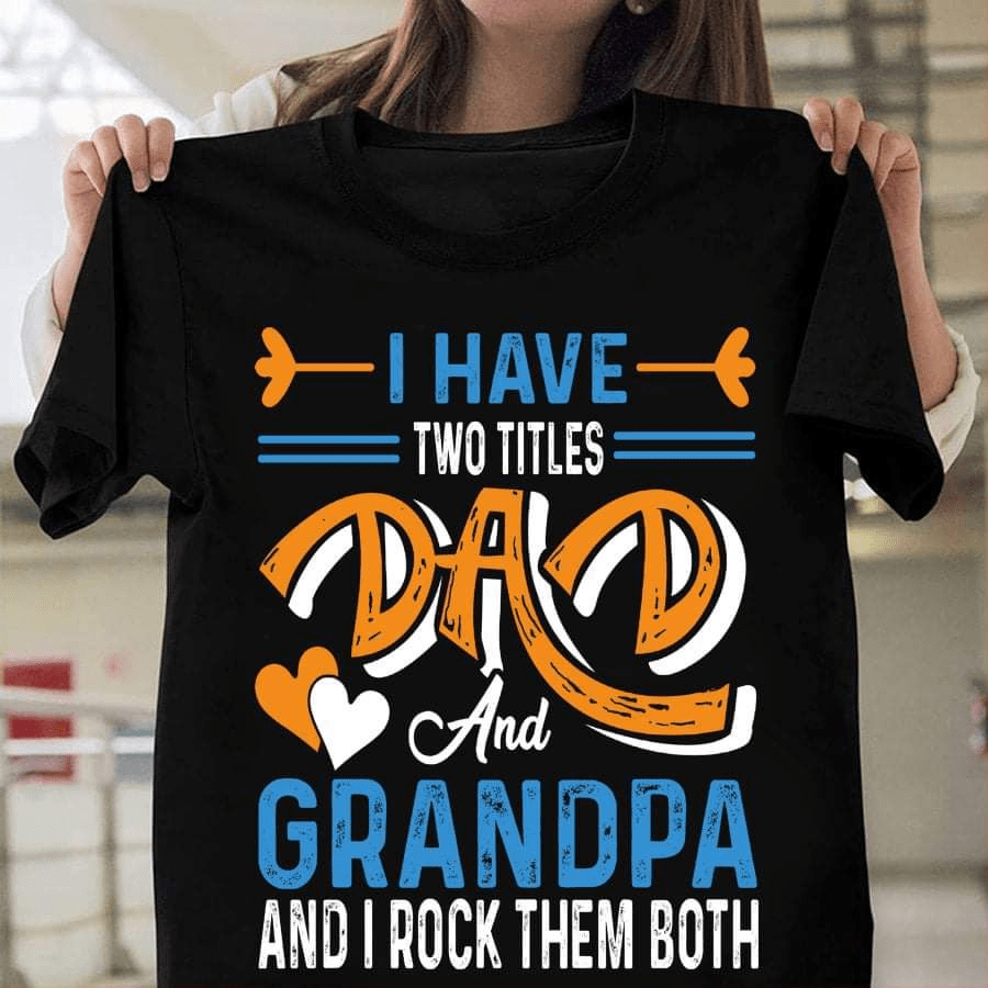 I have Two Titles Dad and Grandpa T-Shirt I have Two Titles Dad and Grandpa T-Shirt