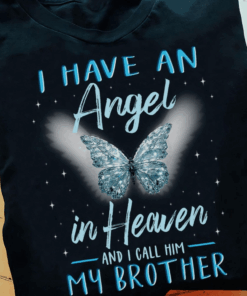 I have an Angel in Heaven and I call him My Brother, Memorial T-Shirt I have an Angel in Heaven and I call him My Brother, Memorial T-Shirt